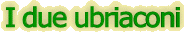 i_due_ubriaconi.gif (4202 byte)
